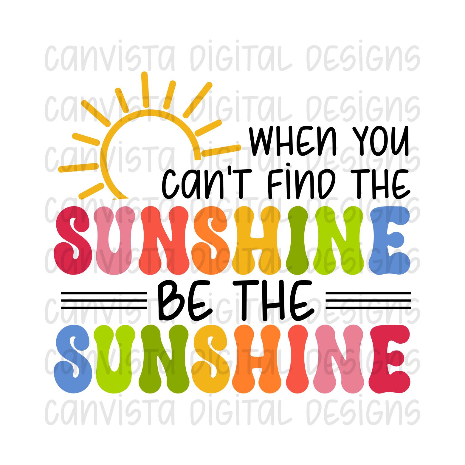 When You Can't Find the Sunshine, Be the Sunshine PNG File - Positivity ...
