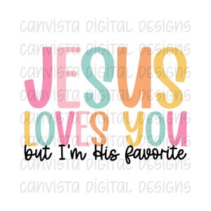 May include: A colorful graphic design with the words "JESUS LOVES YOU but I'm His favorite." The text is in a playful font, with each word in a different pastel color. The background is white.