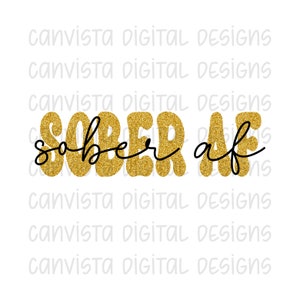 Sober AF PNG File for Sublimation/DTF - Commercial Use Print File - Sobriety Design - We Do Recover - Sober Vibes - Gold Glitter Sober png