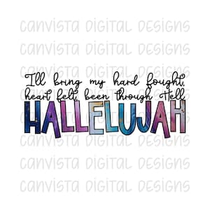 Puede incluir: Un diseño digital con el texto "I'll bring my hard fought, heart felt, been through Hell, HALLELUJAH." La palabra "HALLELUJAH" está en letras grandes y coloridas. El diseño incluye el texto "canvista DIGITAL DESIGNS" repetido.