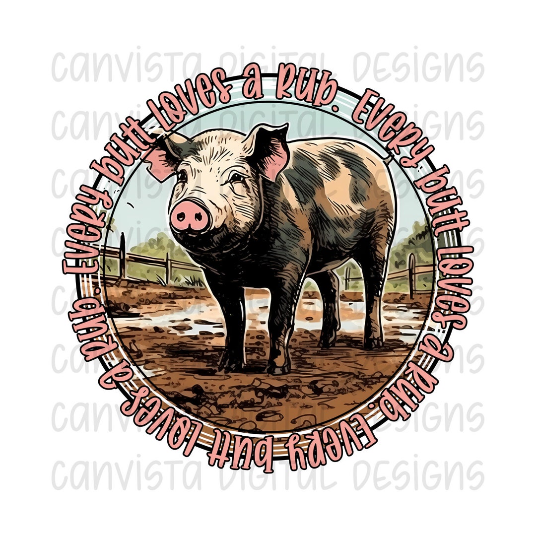 Every Butt Loves A Rub Png File - Commercial Use Print File - Snarky ...