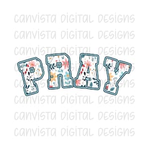 Pray PNG File - Digital Design - Commercial Use Print File - Biblical - Faith Based Design - Floral Print Pray - Praying Mama - Cute Faith
