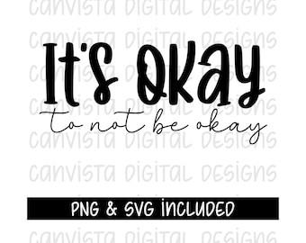It's Okay to Not Be Okay SVG Cut File & PNG File for Sublimation - It's Okay to Not be Okay Digital Download - Mental Health Matters SVG