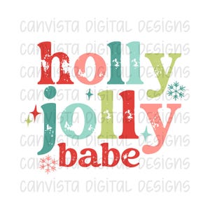 May include: A Christmas-themed graphic design with the text "holly jolly babe" in red, green, and pink with a distressed, vintage look.