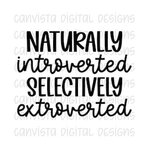 May include: A black and white graphic design with the words "NATURALLY introverted SELECTIVELY extroverted" in a handwritten style font. The words are stacked vertically on a white background.