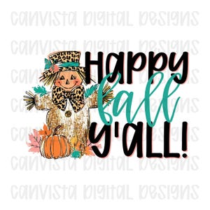 May include: A digital design featuring a scarecrow with a leopard print hat and bow tie, an orange pumpkin, and fall leaves. The text "Happy Fall Y'all!" is in black and teal script.