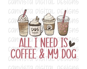 All I Need is Coffee & My Dog PNG File for Sublimation - Commercial Use Print File - Coffee and Dogs Digital Design - Coffee Addict Dog Mom