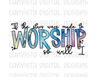 If The Stars Were Made To Worship, So Will I PNG File - Commercial Use Print File - Faith Based Design - Worship Digital - Christian Design