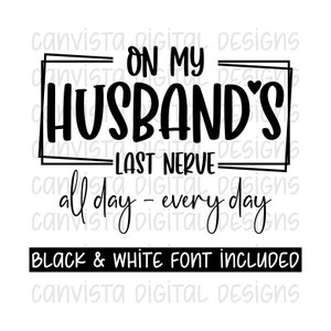 On My Husband&#39;s Last Nerve All Day Every Day PNG File for Sublimation/DTF - Commercial Use Print File - Funny Wife Design - Last Nerve PNG