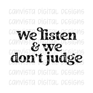 We Listen & We Don't Judge PNG File - Digital Design - Commercial Use