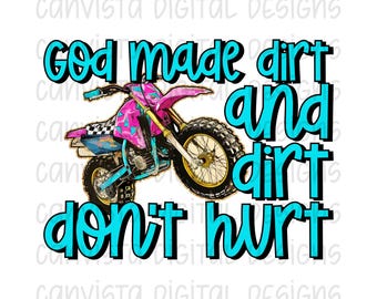 God Made Dirt and Dirt Don't Hurt - PNG File - Digital Design - Commercial Use Print File - Girl Dirt Bike Design - Funny Faith Based Design