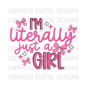 I&#39;m Literally Just A Girl PNG File - Digital Design - Commercial Use Print File - Literally A Girl Design - Little Girl Digital - Preppy Bow