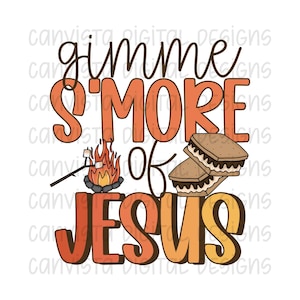 May include: A digital illustration of a campfire with a marshmallow on a stick, two graham crackers with chocolate, and the text "Gimme S'more of Jesus".