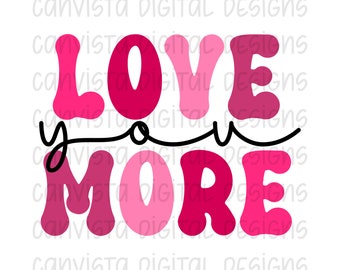 Love You More PNG File for Sublimation - Commercial Use Print File - Valentine's Day Digital Download - Love You PNG - Love You More PNG