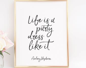 Party Decor,Life is a party Dress like it,Audrey Hepburn Quote,Audrey Hepburn Print,Fashion Decor,Fashion Print,Girls Room Art,Women Gift