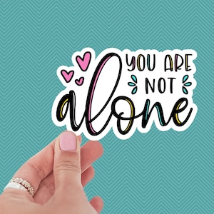 You Are Not Alone Sticker: Mental Health Vinyl Decal