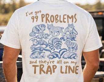I've Got 99 Problems Trap Line T-Shirt, Trapper shirt