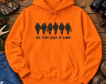 Deer Hunting Silhouette We Push Deer, Hunting at Dawn Hoodie, Opening day