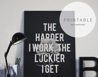 Printable Wall Art: The Harder I Work The Luckier I Get, Quote, Home, Black & White, Typography, Typographical, Peony, Flower, Graphic