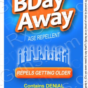 May include: A blue and orange label with the text "BDay Away" in white. The label says "Age Repellent" and "Repels Getting Older". It also says "Contains Denial" and lists the active ingredients as "Denial 68.2%" and "Magic 32.8%". The label also says "Keep Out of Reach of Children" and "Read info on side panels".