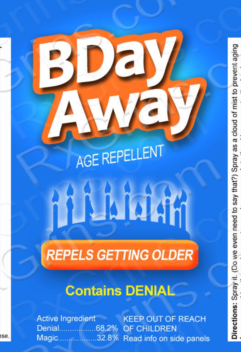 May include: A blue and orange label with the text "BDay Away" in white. The label says "Age Repellent" and "Repels Getting Older". It also says "Contains Denial" and lists the active ingredients as "Denial 68.2%" and "Magic 32.8%". The label also says "Keep Out of Reach of Children" and "Read info on side panels".