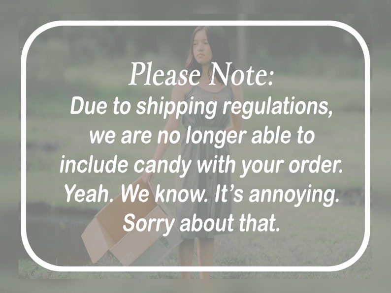 Please Note: Due to shipping regulations, we are no longer able to include candy with your order. Yeah. We know. It's annoying. Sorry about that.