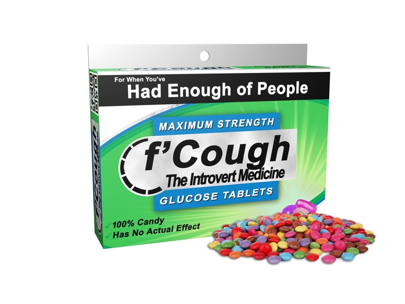 May include: A box of f'Cough glucose tablets, a medicine for introverts. The box is green and blue with the text "For When You've Had Enough of People" and "Maximum Strength f'Cough The Introvert Medicine Glucose Tablets". The box also has a checkmark next to the text "100% Candy" and "Has No Actual Effect". A pile of colorful candy is in front of the box.