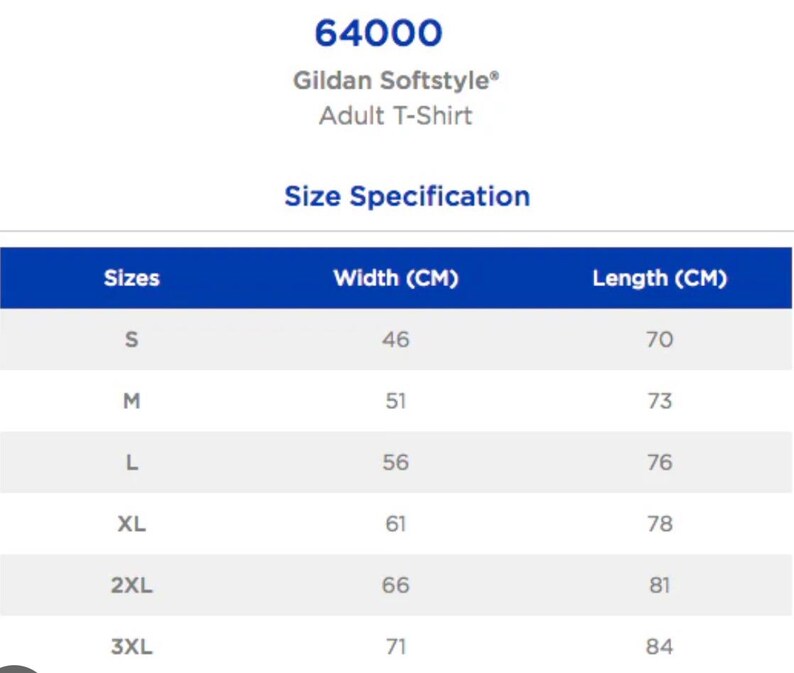 May include: A size chart for a Gildan Softstyle adult t-shirt. The chart displays sizes S, M, L, XL, 2XL, and 3XL, with corresponding width and length measurements in centimeters. The width measurements range from 46 cm to 71 cm, and the length measurements range from 70 cm to 84 cm.