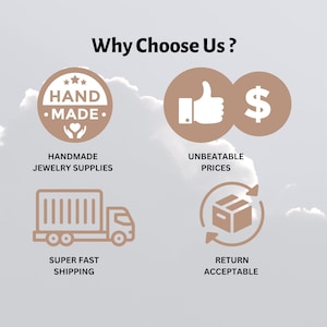 May include: An image with the text "Why Choose Us?" features four icons: a hand-made badge, a thumbs-up with a dollar sign, a truck, and a box with arrows. The text below the icons reads: "HANDMADE JEWELRY SUPPLIES", "UNBEATABLE PRICES", "SUPER FAST SHIPPING", and "RETURN ACCEPTABLE".