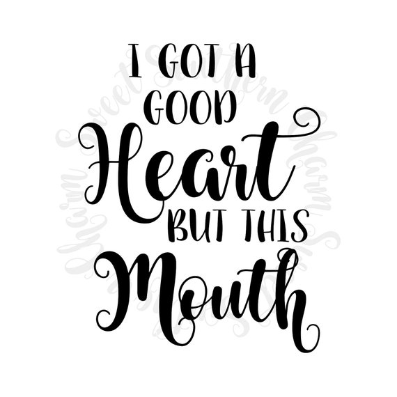 Svg File Svg Files I Got A Good Heart Svg Sayings Svg Etsy