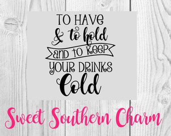 to have and to hold and to keep your drinks cold svg - svg file - svg files - wedding svg - marriage svg - party svg - wedding svg file
