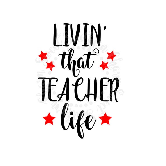 Download Livin That Teacher Life Teacher Svg Teacher Svg Files Etsy