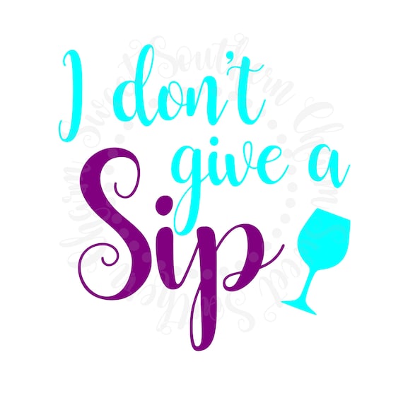 Free Free 249 I Dont Give A Sip Svg SVG PNG EPS DXF File