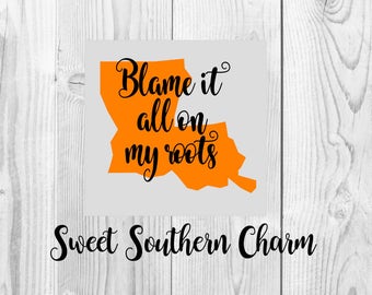 Blame it all on my roots svg - svg file - svg files - louisiana svg file - louisiana file - louisiana - cut file - cut files - state svg