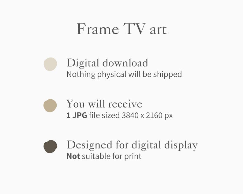 May include: A digital download graphic for Frame TV art. The image features text that reads "Digital download," "You will receive 1 JPG file sized 3840 x 2160 px," and "Designed for digital display." The background is a light beige color.