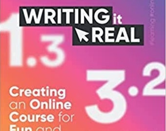 Writing It Real: Creating an Online Course for Fun and Profit--Signed Copy