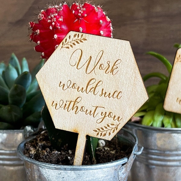 Succulent Tags | Work Would Succ Without You | Succulent Sticks | Work Would Suck Without You | Work Gift | *Succulent Not Included*