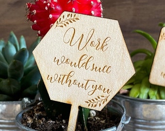 Succulent Tags | Work Would Succ Without You | Succulent Sticks | Work Would Suck Without You | Work Gift | *Succulent Not Included*