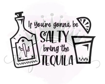 Könnte beinhalten: Schwarz-weiße Grafik mit dem Text "If you're gonna be SALTY bring the TEQUILA." Das Bild zeigt eine Tequila-Flasche, ein Schnapsglas und eine Limettenscheibe.