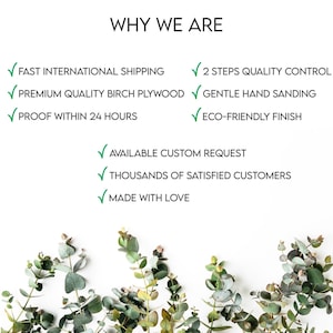 May include: A white background with green eucalyptus leaves and text that reads "WHY WE ARE" followed by a list of reasons why the seller is a good choice. The list includes: "Fast International Shipping", "Premium Quality Birch Plywood", "Proof Within 24 Hours", "2 Steps Quality Control", "Gentle Hand Sanding", "Eco-Friendly Finish", "Available Custom Request", "Thousands of Satisfied Customers", and "Made With Love".