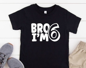 Bro Im 6, Sixth Birthday Shirt, Birthday Boy Shirt, 6th Birthday Shirt, 6 Birthday Boy