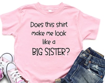 Promoted to big sister, Pregnancy announcement shirt, Baby sister announcement, Big Sister shirt, Promoted sister, Does this shirt