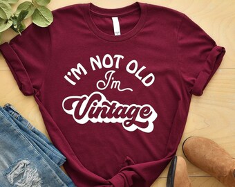 Vintage Retro Shirt, I'm not old I'm Vintage Shirt, Funny Birthday shirt, Birthday gift, Retro Vintage Shirt, Birthday Gift for Woman