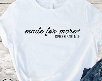 Made for More Christian shirt, Jesus Inspiring shirt, Christian quote shirt, Love Jesus shirt, Inspirational Religious Faith ladies shirt