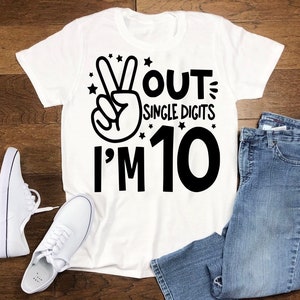 10th Birthday Shirt, Tenth Birthday Shirt, 10th Birthday Gift, Peace out single digits I'm 10,  Hello 10, Hello Ten