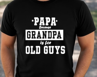 Grandpa gift idea, Papa gift shirt, Fathers Day Gift idea, Shirt for dad, Grandpa shirt, Grandfather gift idea, Cute shirt for grandpa
