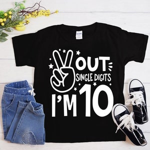 10th Birthday Shirt, Tenth Birthday Shirt, 10th Birthday Gift, Peace out single digits I'm 10,  Hello 10, Hello Ten