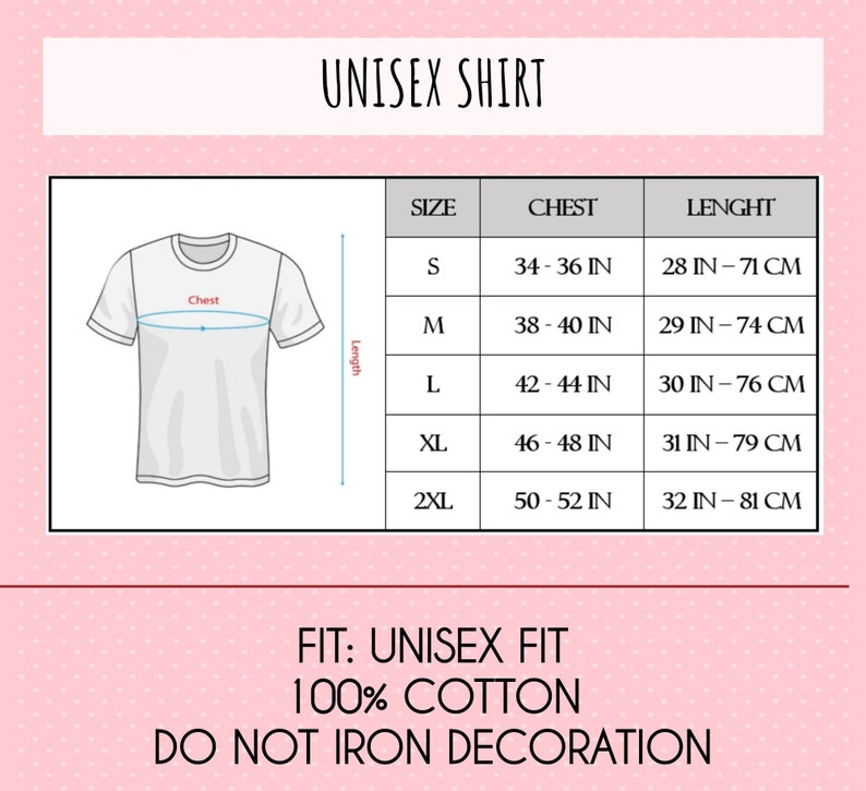 May include: Unisex t-shirt size chart with measurements in inches and centimeters. The chart shows chest and length measurements for sizes S, M, L, XL, and 2XL.  FIT: UNISEX FIT 100% COTTON DO NOT IRON DECORATION