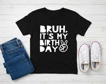 Bruh it's my birthday boy shirt