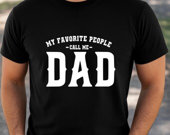 My favorite people call me dad, fathers day gift idea, Shirt for dad, Gift for dad, Cute shirt for dad, Cute dad shirt
